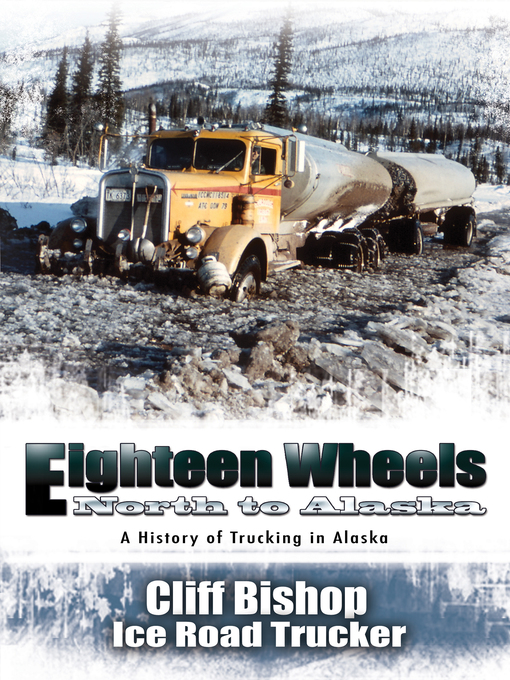 Title details for Eighteen Wheels North to Alaska by Cliff Bishop - Available